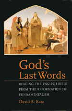 God’s Last Word: Reading the English Bible from the Reformation to Fundamentalism by David S. Katz ’74. 