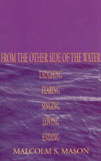 From the Other Side of the Water:
Laughing, Fearing, Singing, Loving, Ending