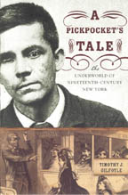 A Pickpocket's Tale: The Underworld of Nineteenth-Century
					New York