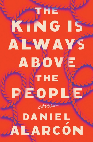 Book cover image for "The King is Always Above the People" by Daniel Alarcón