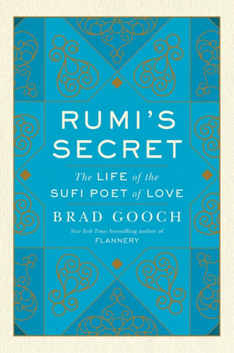  The Life of the Sufi Poet of Love by Brad Gooch ’73.