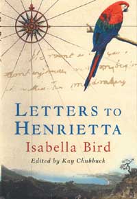 Letters to Henrietta by Isabella Bird Edited by Kay Chubbuck