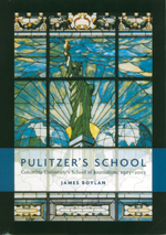 Pulitzer's School: Columbia University's School of Journalism, 1903-2003