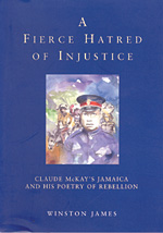 A Fierce Hatred of Injustice: Claude McKay’s Jamaica and His Poetry of Rebellion
