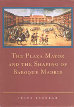 The Plaza Mayor and the Shaping of Baroque Madrid