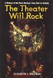 The Theater Will Rock: A History of the Rock Musical, from Hair to Hedwig