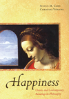 Happiness: Classic and Contemporary Readings in Philosophy by Steven M. Cahn ’63 and Christine Vitrano