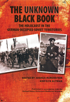 The Unknown Black Book: The Holocaust in the German-Occupied Soviet Territories edited by Joshua Rubenstein ’71 and Ilya Altman